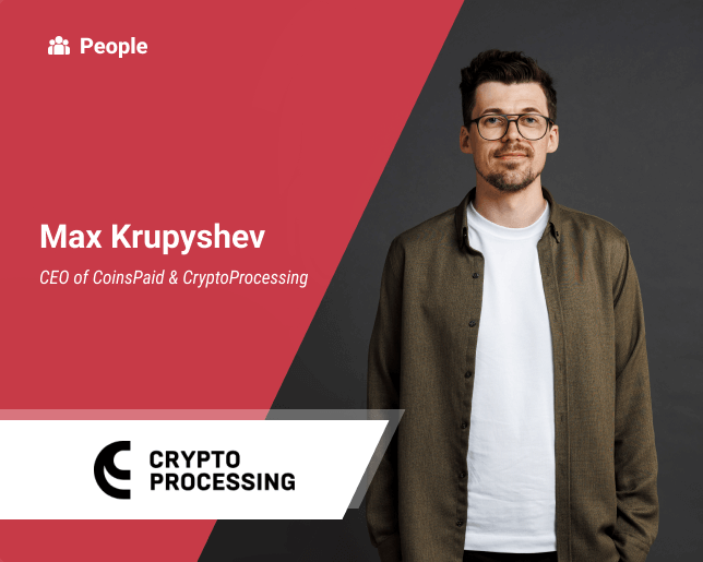 Exploring the Future of Crypto Payments with CoinsPaid & CryptoProcessing CEO, Max Krupyshev